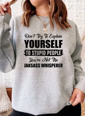 Dont Try To Explain Yourself Sweat Shirt