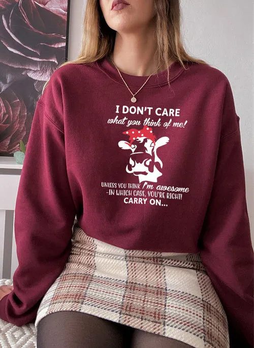 I Dont Care What You Think Of Me Sweat Shirt