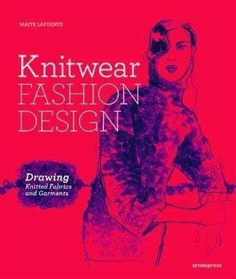 Maite Lafuente: Knitwear Fashion Design: Drawing Knitted Fabrics and Garments [2017] paperback